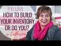 HOW TO BUILD YOUR STAGING INVENTORY, OR DO YOU NEED TO?