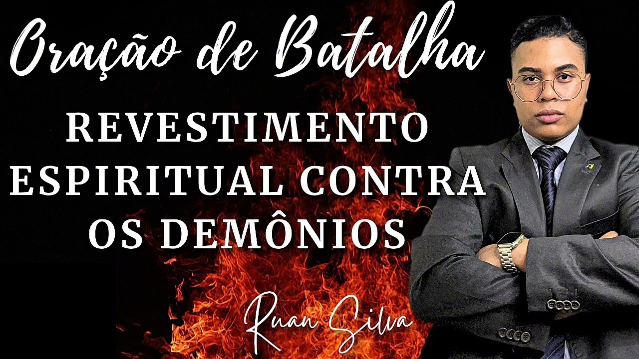 ORAÇÃO DE BATALHA PARA REVESTIMENTO ESPIRITUAL CONTRA OS DEMÔNIOS, GUERRA ESPIRITUAL CONTRA O MAL 
