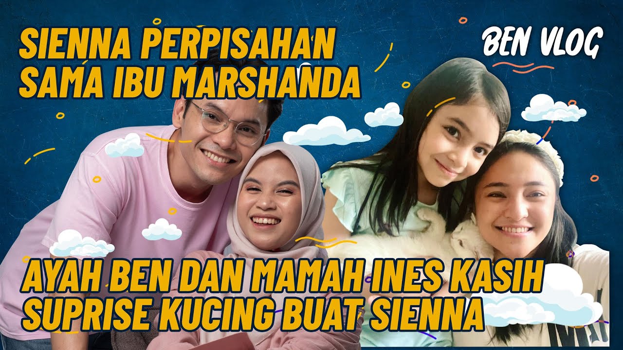 PERPISAHAN SIENNA DENGAN IBU MARSHANDA | AYAH BEN DAN MAMA INES KASIH SURPRISE KUCING KE SIENNA.