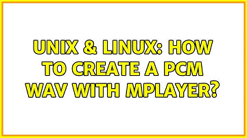 Unix & Linux: How to create a PCM wav with mplayer? (3 Solutions!!)