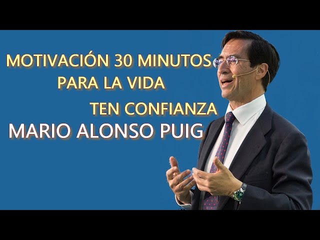 MOTIVACIÓN  PARA LA VIDA  ¡3O MINUTOS! con MARIO ALONSO PUIG class=