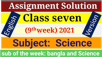 English version Class 7 9th week  .2021 Science assignment Solution. 9 week Science assignment 2021
