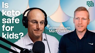 Is Ketogenic Therapy Safe for Children? - with Dr. Matthew Calkins
