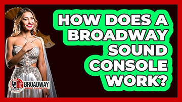 How Does A Broadway Sound Console Work?