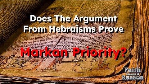 Does The Presence of Hebraisms in Mark Prove Markan Priority?