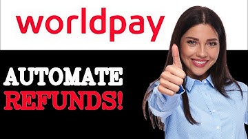 How To Automate Worldpay Refund Process (2025)