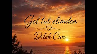 Dilek Can - Gel Tut Elimden