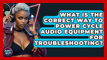 What Is The Correct Way To Power Cycle Audio Equipment For Troubleshooting? - Audio Gear Insider
