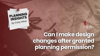 Can You Change Design After Planning Permission is Granted? | Cosy Hauz Planning Insights UK