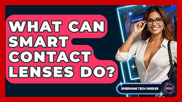 What Can Smart Contact Lenses Do? - Emerging Tech Insider