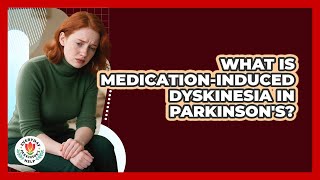 What Is Medication-induced Dyskinesia In Parkinson's? - Everyday Parkinsons Help
