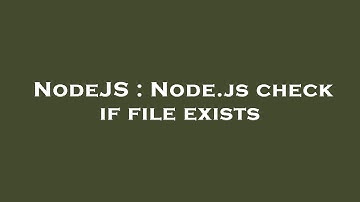 NodeJS : Node.js check if file exists
