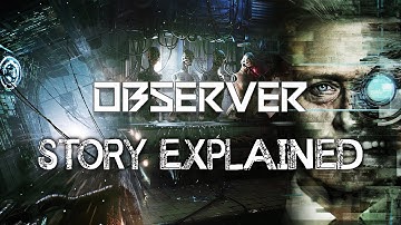 Observer - Story Explained