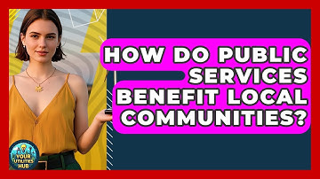 How Do Public Services Benefit Local Communities? - Your Utilities Hub