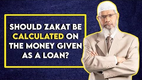 Should Zakat be calculated on the money given as a loan? - Dr. Zakir Naik
