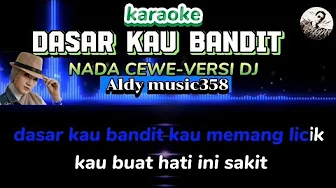 DASAR KAU BANDIT | KARAOKE | NADA CEWE VERSI DJ DASAR KAU BANDIT | KARAOKE | NADA CEWE VERSI DJ