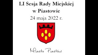 LI Sesja Rady Miejskiej w Piastowie 24 Maja 2022 r.