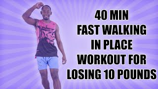 40 Minute FAST WALKING IN PLACE WORKOUT for Losing 10LBS at Home