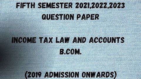 Income Tax Law and Accounts | 5th Sem B.Com. | 2021,2022,2023 Question Paper | Calicut University