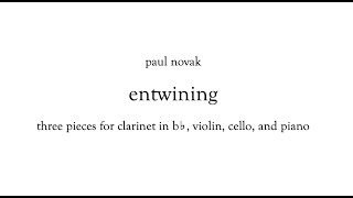 Paul Novak - entwining (2021) for clarinet, violin, cello and piano (w/ score)