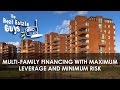 Multi Family Financing with Maximum Leverage and Minimum Risk