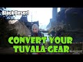 [Black Desert] How to Convert Your Tuvala Gear to Regular Servers and Boss Gear