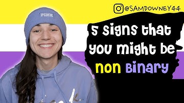 5 SIGNS THAT YOU MIGHT BE NON BINARY