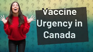 How Does New COVID-19 Modelling Impact Vaccine Urgency in Canada