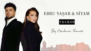 Ebru Yaşar & Siyam - Yoksun ( By Özdemir Remix ) Resimi