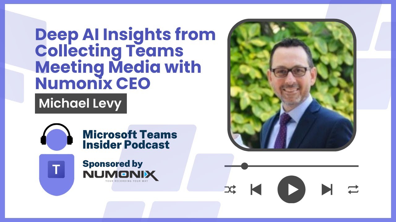 Deep AI Insights from Collecting Teams Meeting Media with Numonix CEO Michael Levy