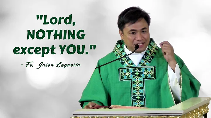 "LORD, NOTHING EXCEPT YOU" - Homily by Fr. Jason L...
