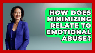 How Does Minimizing Relate To Emotional Abuse? - Gender Equality Network