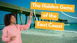 THE HIDDEN GEMS OF THE EAST COAST | TRAVEL GUIDE