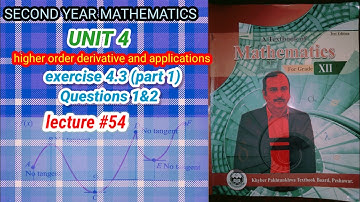 LECTURE #54 EXERCISE 4.3(PART 1)(Q1&2 )UNIT 4 HIGHER ORDER DERIVATIVES & APPLICATIONS 12 MATH KPK