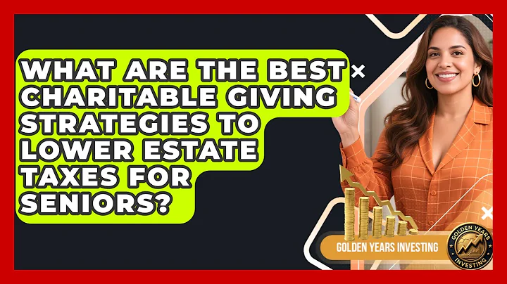 What Are The Best Charitable Giving Strategies To Lower Estate Taxes For Seniors?