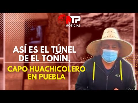 ASÍ ES EL TÚNEL DE EL TOÑÍN, CAPO HUACHICOLERO EN PUEBLA