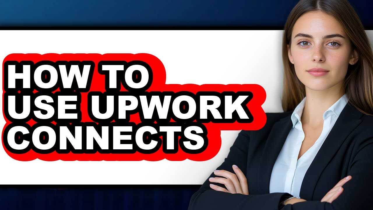 How to Use Upwork Connects - Full Guide