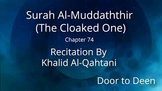 Surah Al-Muddaththir (The Cloaked One) Khalid Al-Qahtani  Quran Recitation