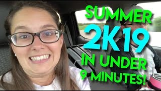 Summer 2019 In Under 9 Minutes!