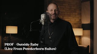 PROF - Outside Baby (Live From Powderhorn Suites)