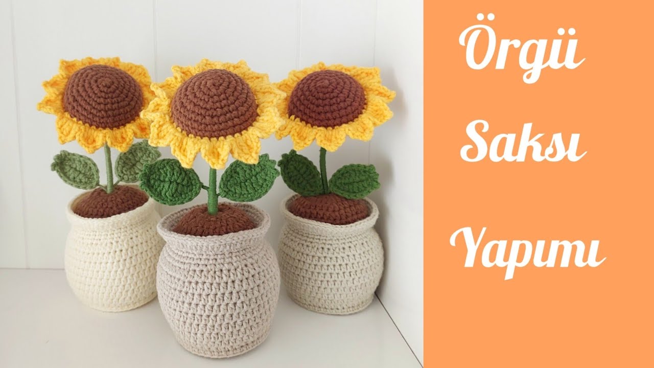 Örgü Saksı Yapımı / Kolay Örgü Saksı /Amigurumi Saksı / Making a Knitted Flower Pot / Ayçiçeği Saksı