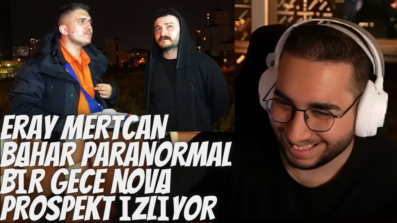 ERAY MERTCAN BAHAR PARANORMAL BİR GECE NOVA PROSPEKT İZLİYOR