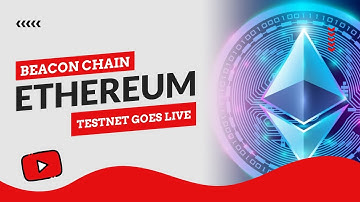 Ethereum Testnet Beacon Chain Goes Live for Upcoming Merge