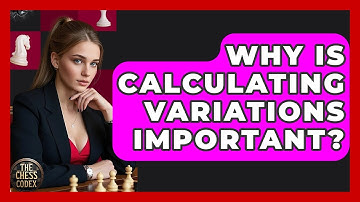 Why Is Calculating Variations Important? - The Chess Codex