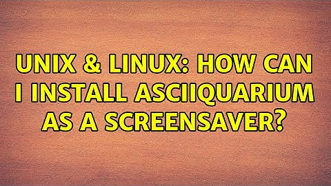 Unix & Linux: How can I install asciiquarium as a screensaver?