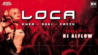 LOCA - KHEA ✘ DUKI ✘ CAZZU ✘ DJ ALFLOW (PERREO REMIX 2018)