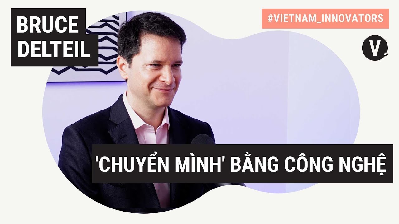 Bruce Delteil, Tổng Giám Đốc McKinsey & Company VN: Cần phải có công nghệ | Vietnam Innovators EP14