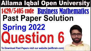 1429 business mathematics past paper Spring 2022  solution question  6 | aiou code 1429 past papers