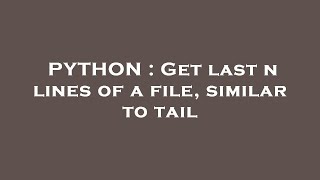 PYTHON : Get last n lines of a file, similar to tail