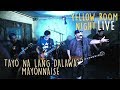 Tayo na lang dalawa  mayonnaise live at saguijo  yellow room night live